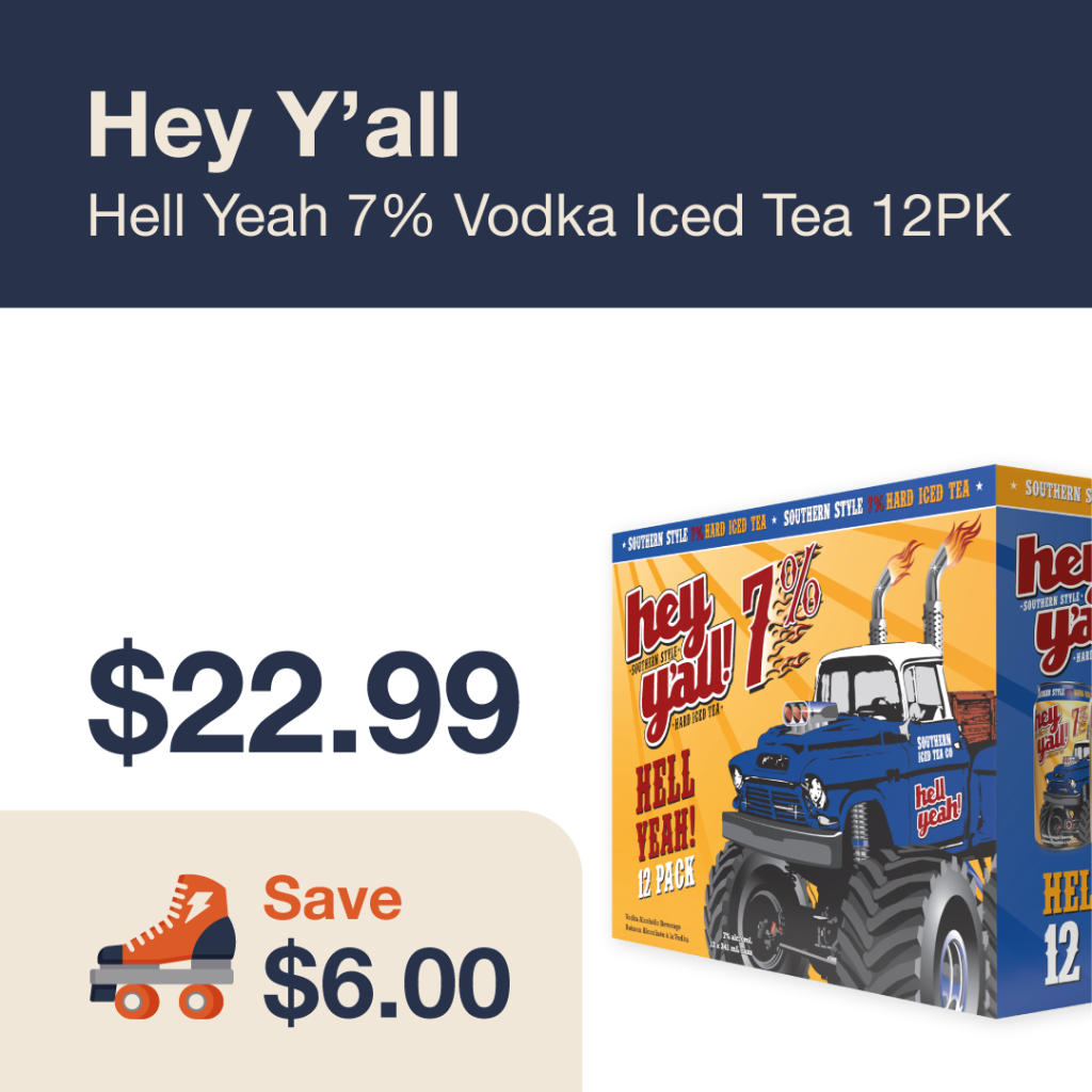 Liquor Co. 1977 monthly promo: Featured RTD deal. Save $6.00 on Hey Y'all Hell Yeah 7% Vodka Iced Tea 12PK